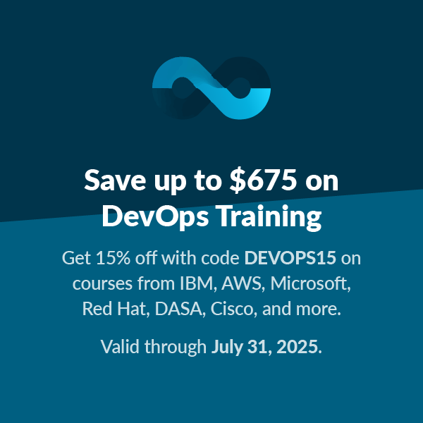 DevOps training promotion: Get 15% off with code DEVOPS15. Save up to $675 on courses from IBM, AWS, Microsoft, Red Hat, DASA, Cisco, and more. Valid through July 31, 2025.